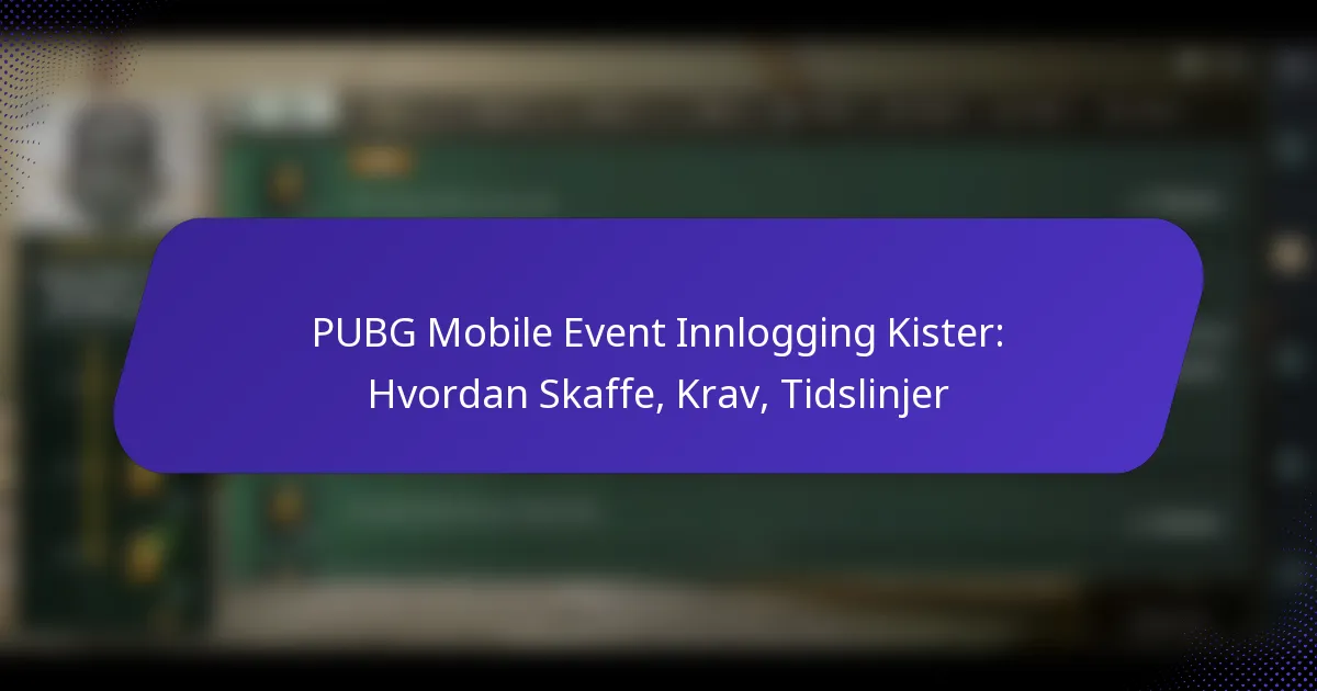PUBG Mobile Event Innlogging Kister: Hvordan Skaffe, Krav, Tidslinjer