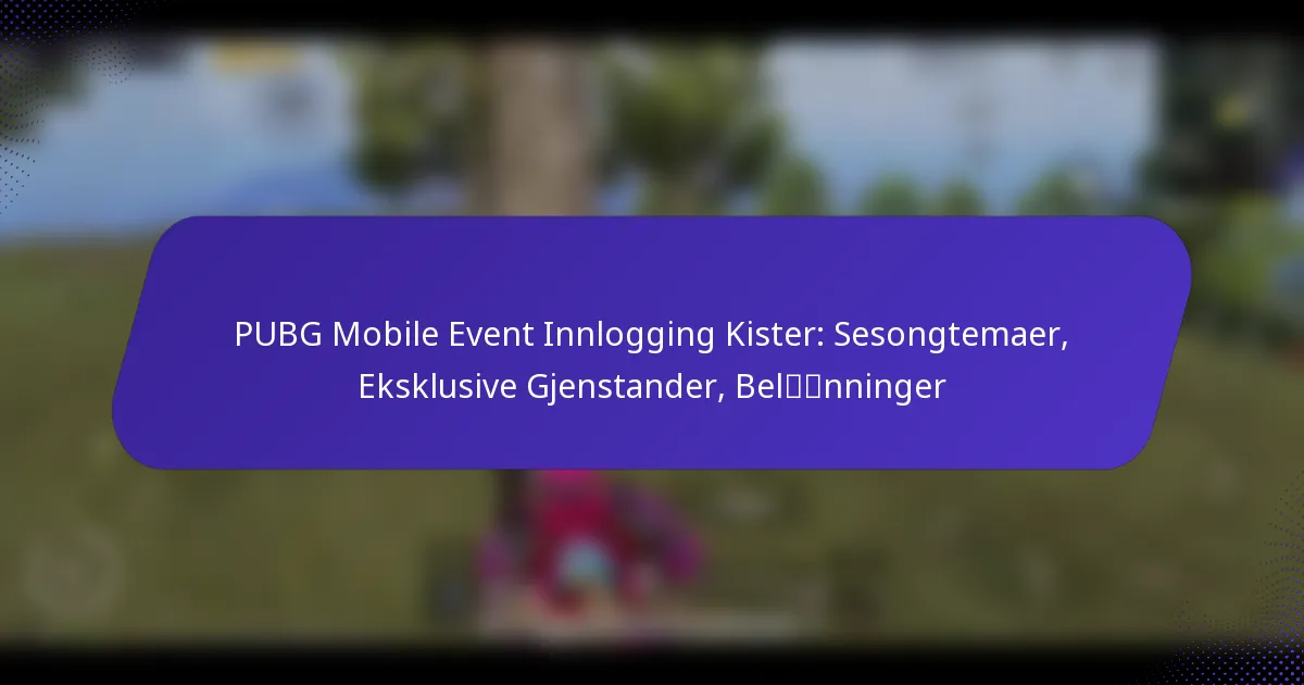 PUBG Mobile Event Innlogging Kister: Sesongtemaer, Eksklusive Gjenstander, Belønninger