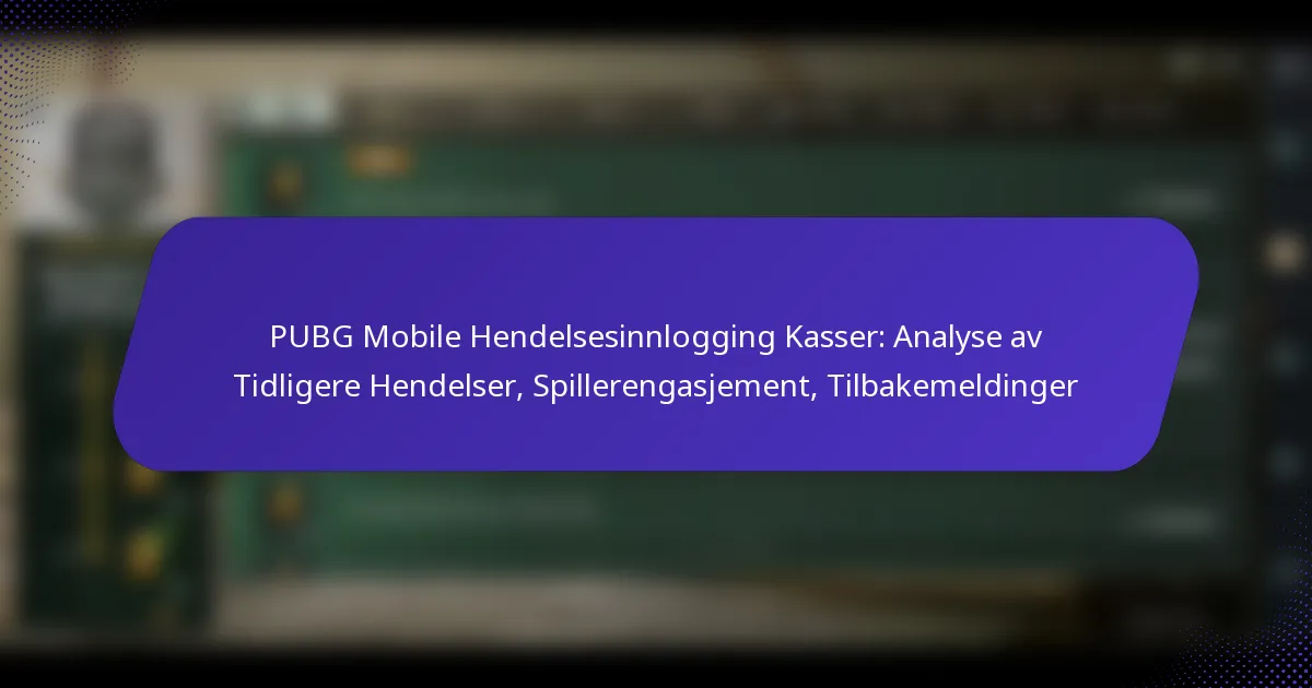 PUBG Mobile Hendelsesinnlogging Kasser: Analyse av Tidligere Hendelser, Spillerengasjement, Tilbakemeldinger