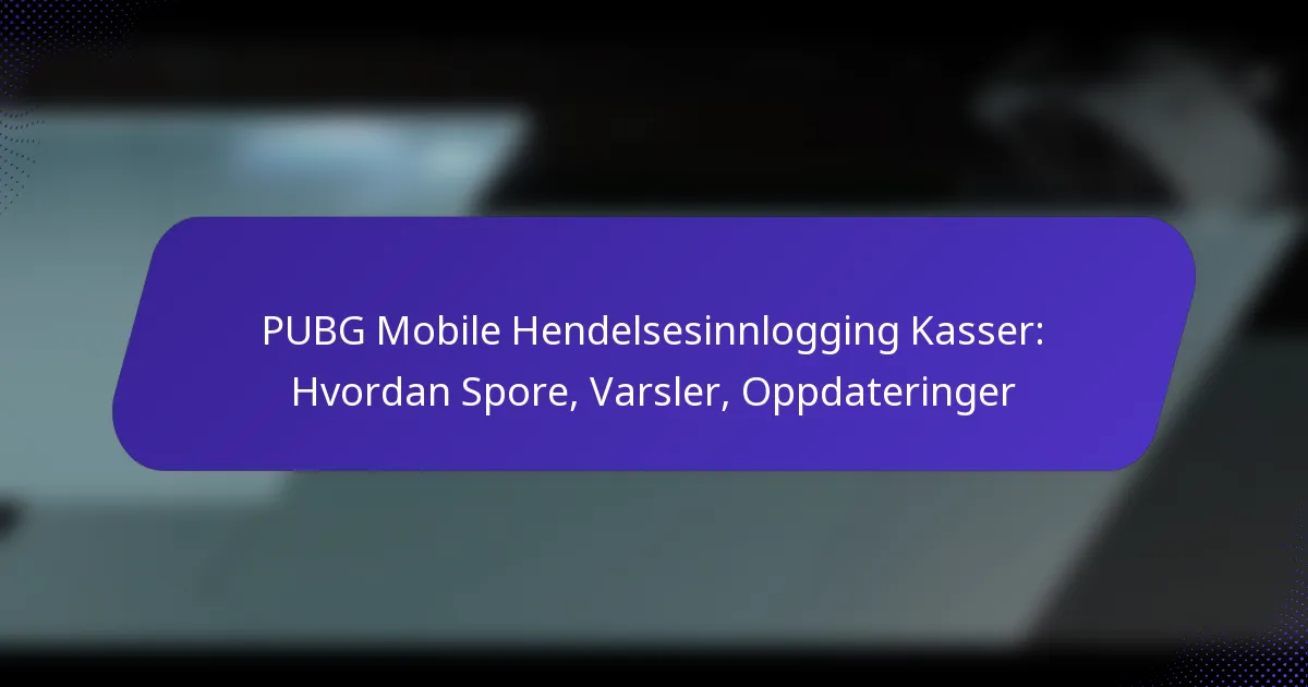 PUBG Mobile Hendelsesinnlogging Kasser: Hvordan Spore, Varsler, Oppdateringer