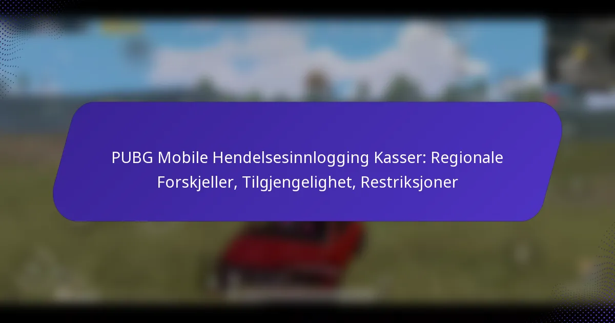 PUBG Mobile Hendelsesinnlogging Kasser: Regionale Forskjeller, Tilgjengelighet, Restriksjoner