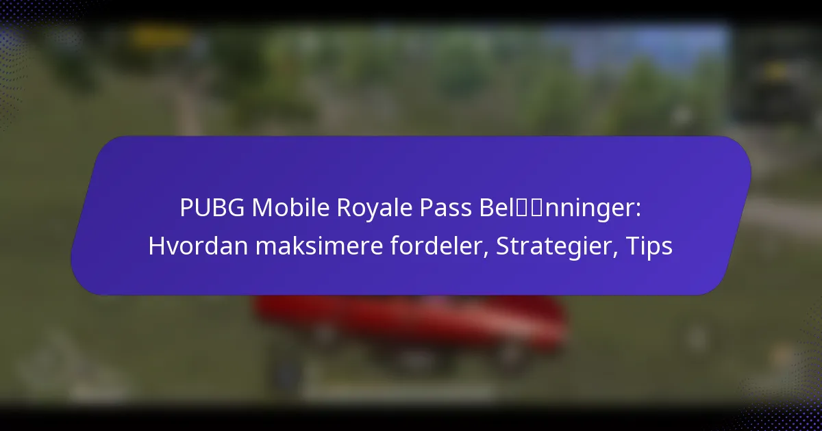 PUBG Mobile Royale Pass Belønninger: Hvordan maksimere fordeler, Strategier, Tips