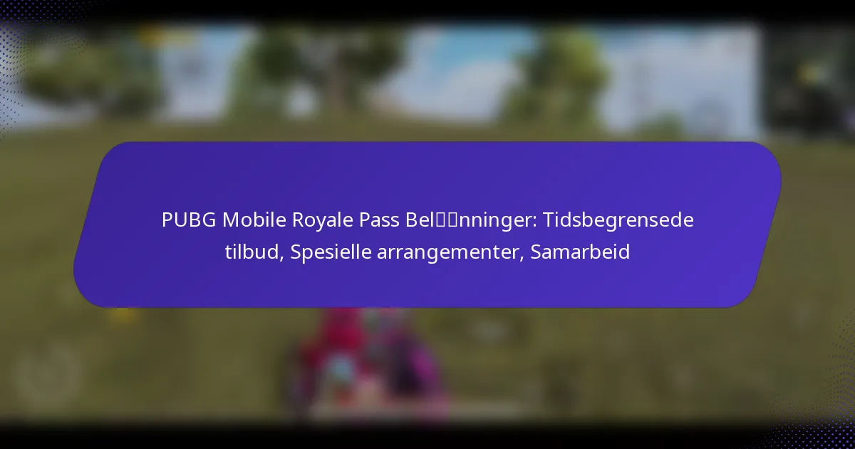 PUBG Mobile Royale Pass Belønninger: Tidsbegrensede tilbud, Spesielle arrangementer, Samarbeid