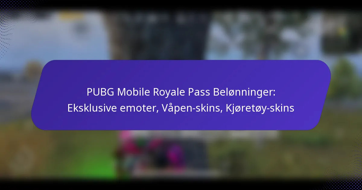PUBG Mobile Royale Pass Belønninger: Eksklusive emoter, Våpen-skins, Kjøretøy-skins