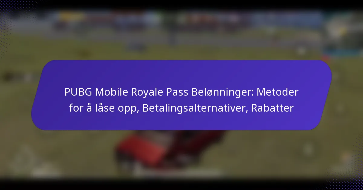 PUBG Mobile Royale Pass Belønninger: Metoder for å låse opp, Betalingsalternativer, Rabatter