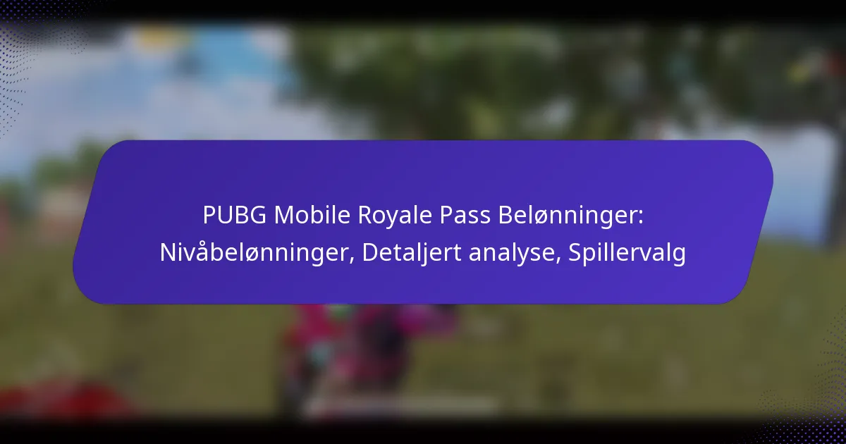 PUBG Mobile Royale Pass Belønninger: Nivåbelønninger, Detaljert analyse, Spillervalg