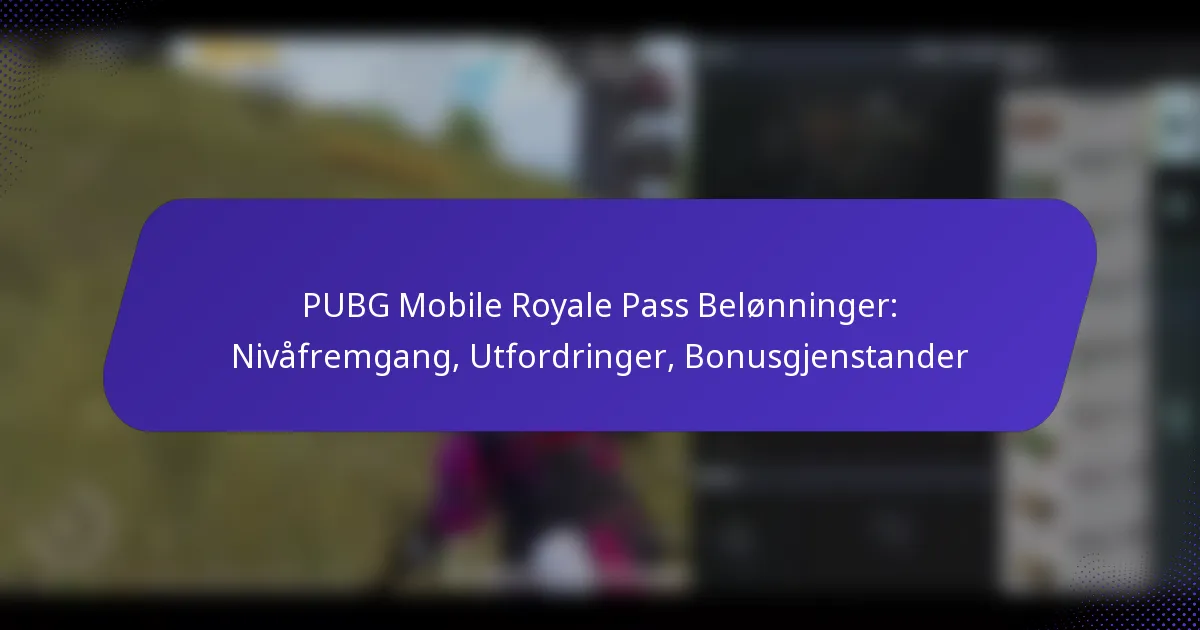 PUBG Mobile Royale Pass Belønninger: Nivåfremgang, Utfordringer, Bonusgjenstander