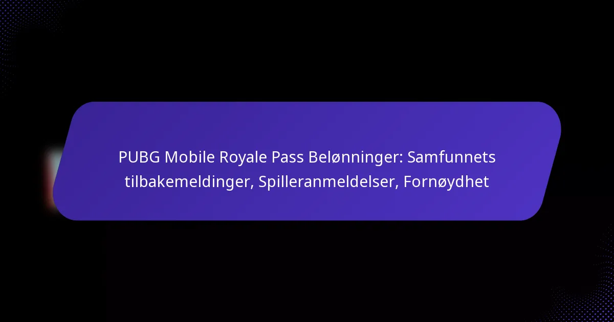 PUBG Mobile Royale Pass Belønninger: Samfunnets tilbakemeldinger, Spilleranmeldelser, Fornøydhet