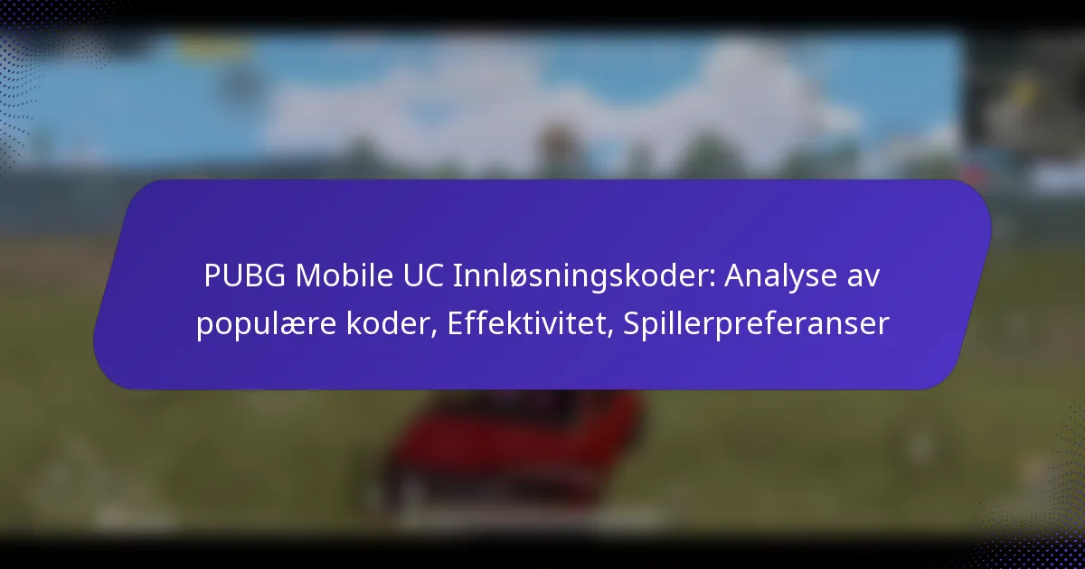PUBG Mobile UC Innløsningskoder: Analyse av populære koder, Effektivitet, Spillerpreferanser