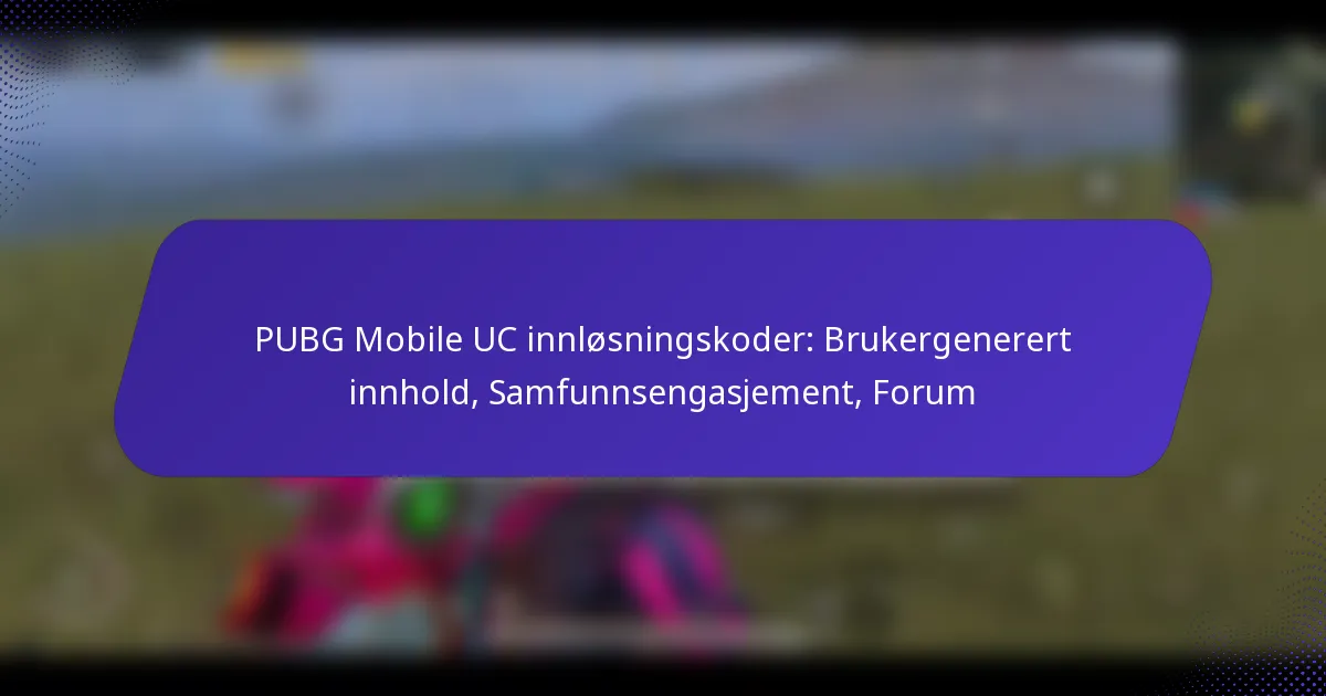 PUBG Mobile UC innløsningskoder: Brukergenerert innhold, Samfunnsengasjement, Forum