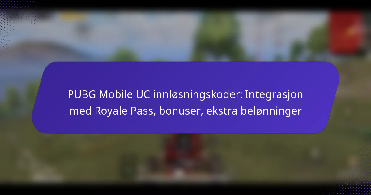 PUBG Mobile UC innløsningskoder: Integrasjon med Royale Pass, bonuser, ekstra belønninger