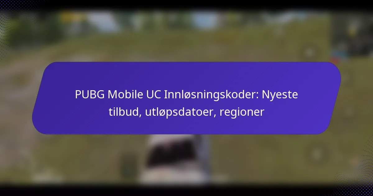 PUBG Mobile UC Innløsningskoder: Nyeste tilbud, utløpsdatoer, regioner