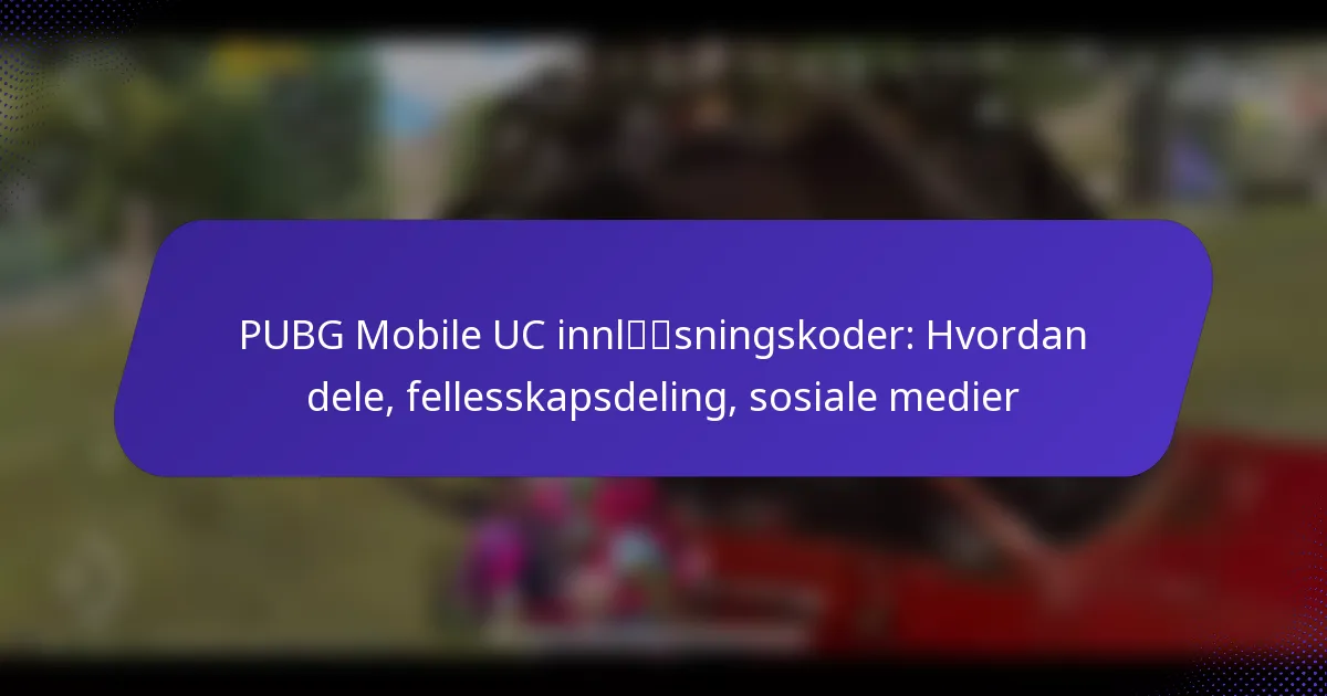 PUBG Mobile UC innløsningskoder: Hvordan dele, fellesskapsdeling, sosiale medier