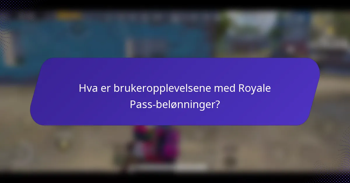 Hva er brukeropplevelsene med Royale Pass-belønninger?