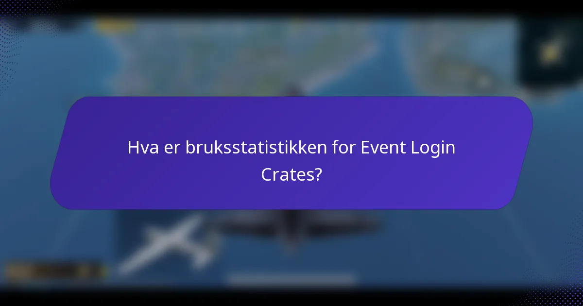 Hva er bruksstatistikken for Event Login Crates?
