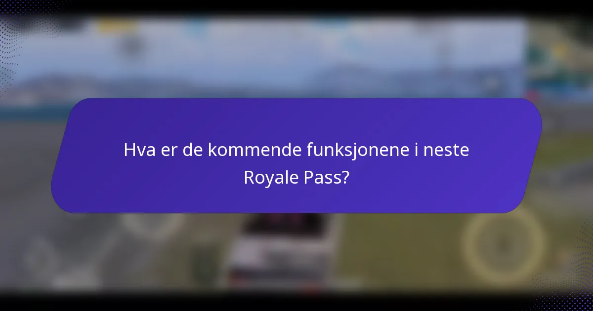 Hva er de kommende funksjonene i neste Royale Pass?