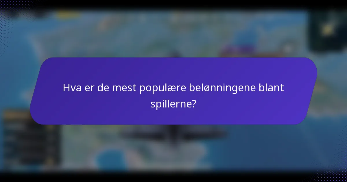 Hva er de mest populære belønningene blant spillerne?