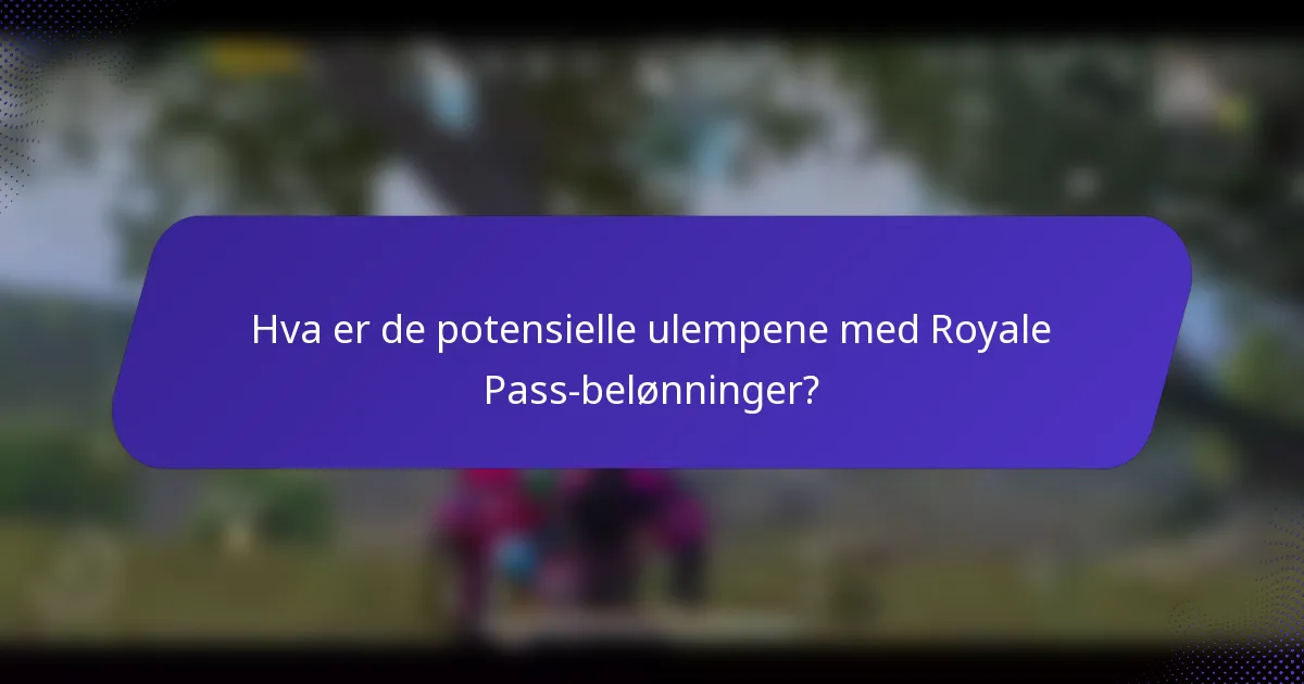 Hva er de potensielle ulempene med Royale Pass-belønninger?