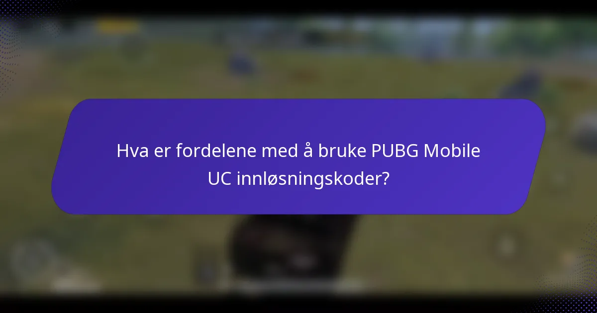 Hva er fordelene med å bruke PUBG Mobile UC innløsningskoder?