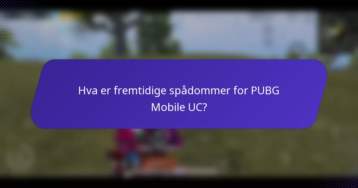 Hva er fremtidige spådommer for PUBG Mobile UC?