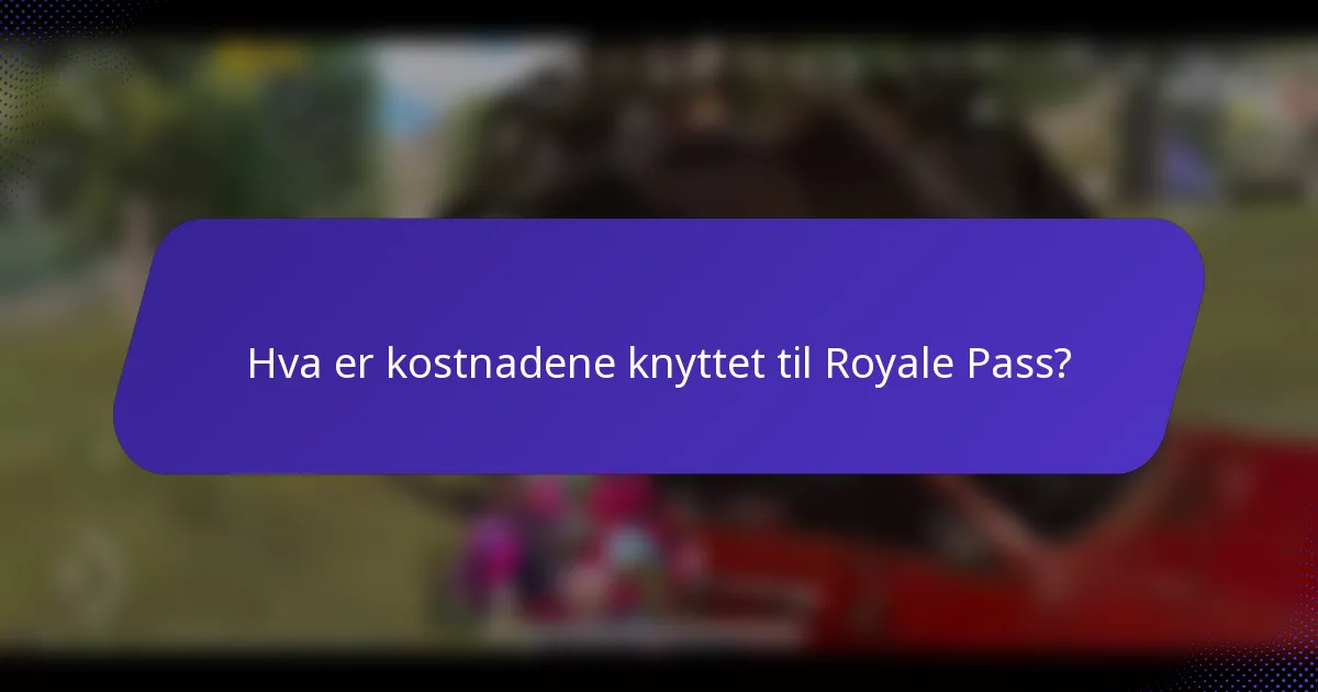 Hva er kostnadene knyttet til Royale Pass?