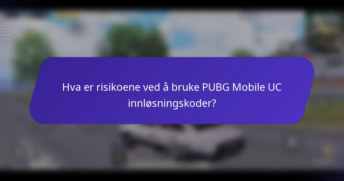 Hva er risikoene ved å bruke PUBG Mobile UC innløsningskoder?