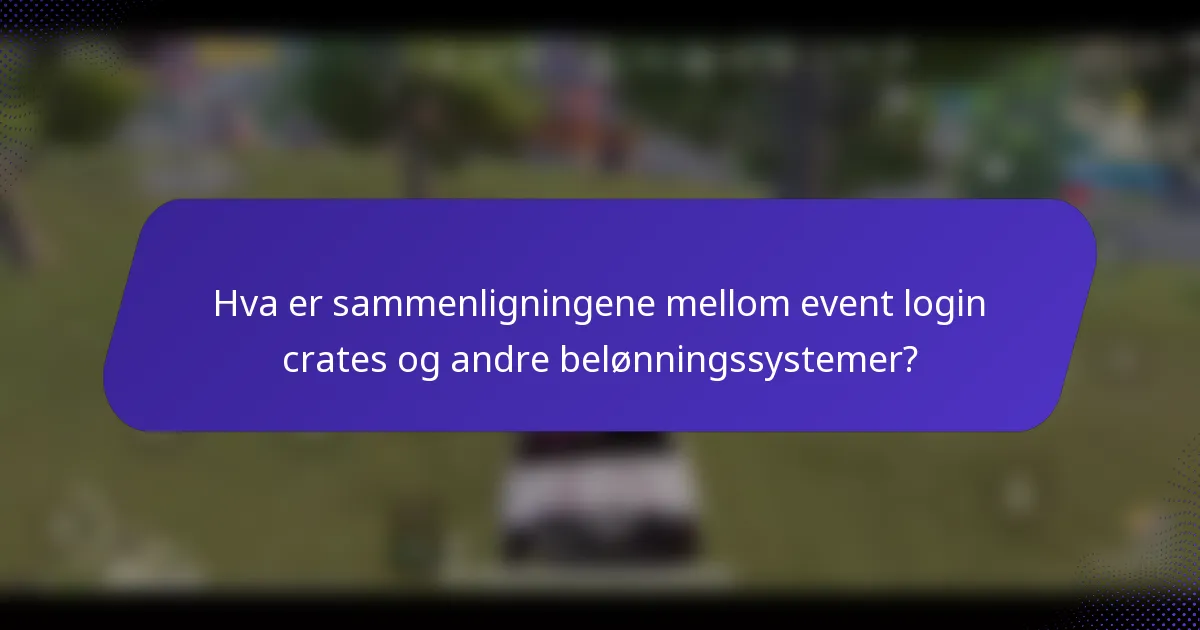 Hva er sammenligningene mellom event login crates og andre belønningssystemer?