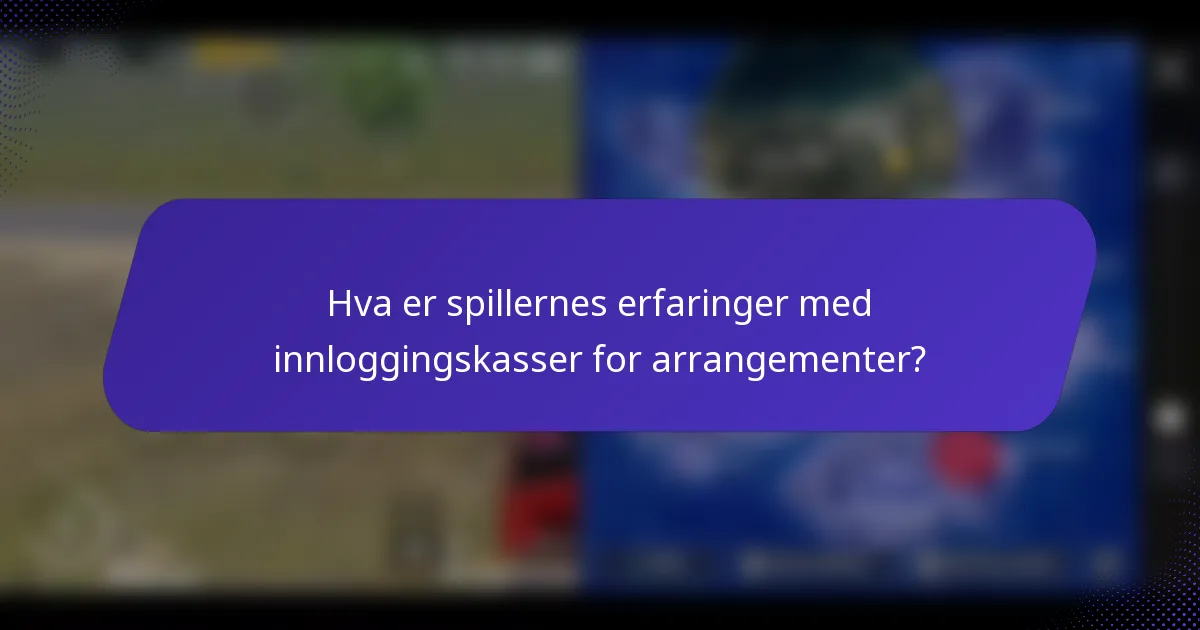 Hva er spillernes erfaringer med innloggingskasser for arrangementer?