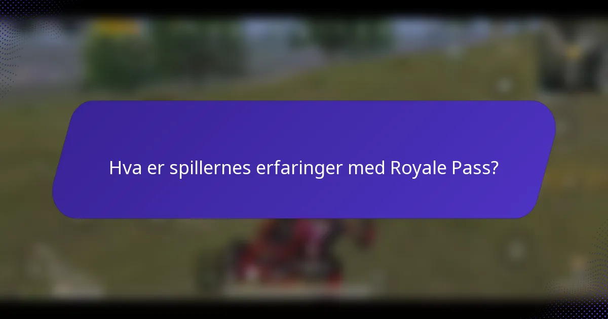 Hva er spillernes erfaringer med Royale Pass?