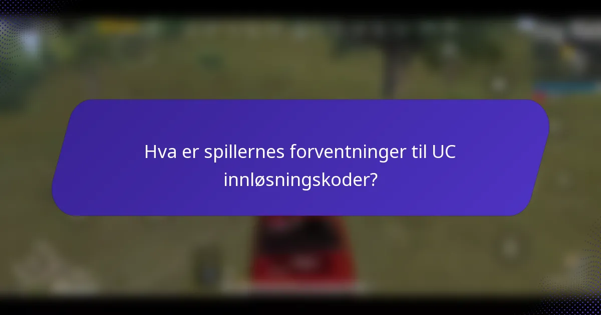 Hva er spillernes forventninger til UC innløsningskoder?
