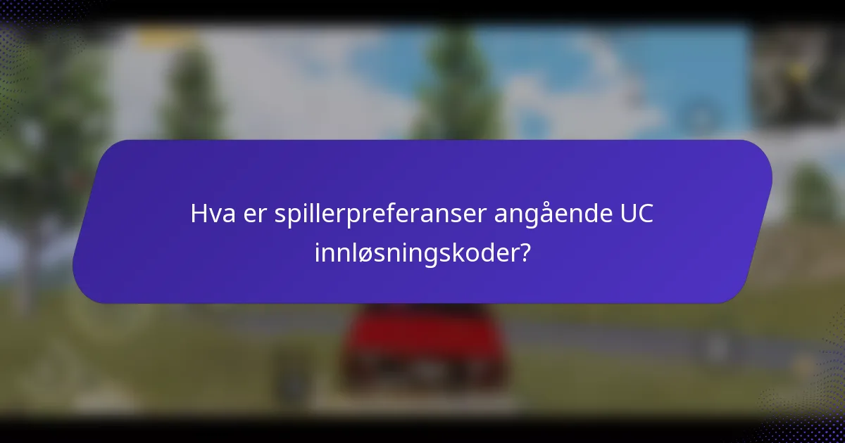 Hva er spillerpreferanser angående UC innløsningskoder?