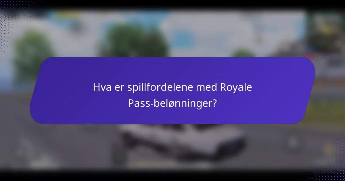 Hva er spillfordelene med Royale Pass-belønninger?