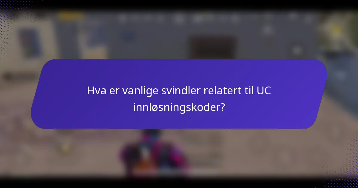 Hva er vanlige svindler relatert til UC innløsningskoder?