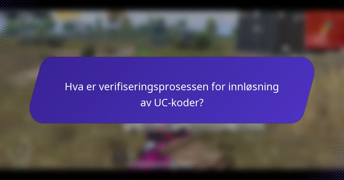 Hva er verifiseringsprosessen for innløsning av UC-koder?