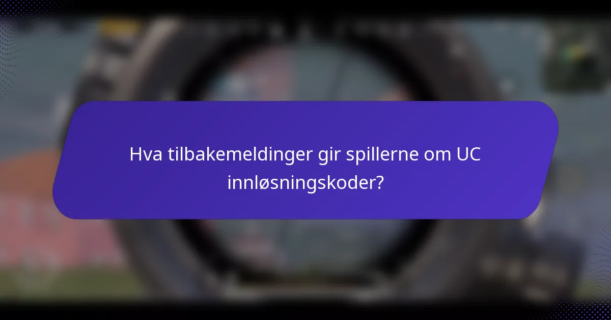 Hva tilbakemeldinger gir spillerne om UC innløsningskoder?