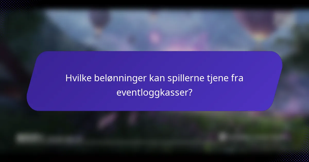 Hvilke belønninger kan spillerne tjene fra eventloggkasser?