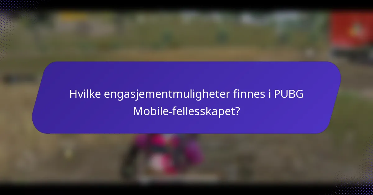 Hvilke engasjementmuligheter finnes i PUBG Mobile-fellesskapet?