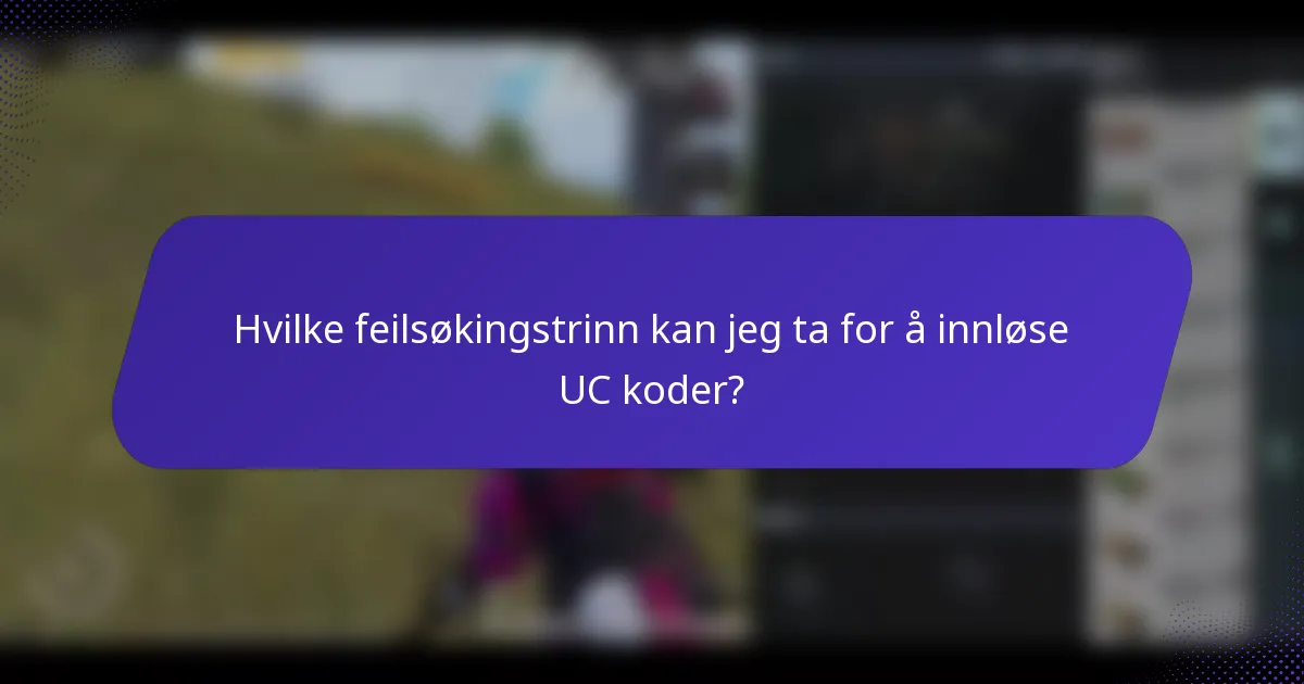 Hvilke feilsøkingstrinn kan jeg ta for å innløse UC koder?