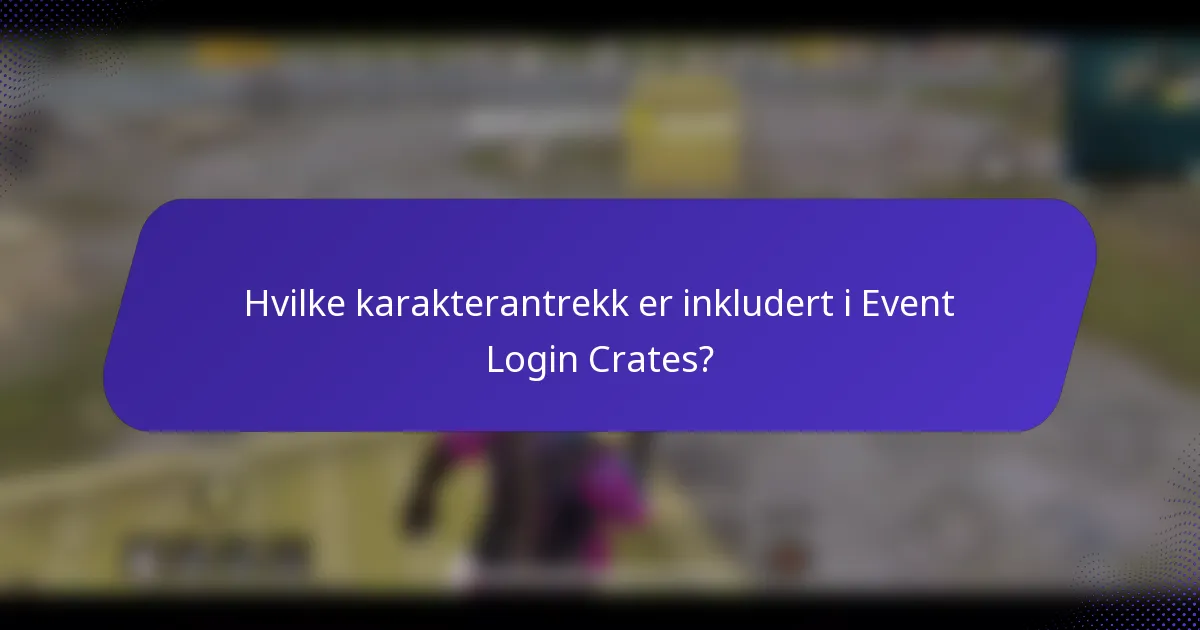 Hvilke karakterantrekk er inkludert i Event Login Crates?