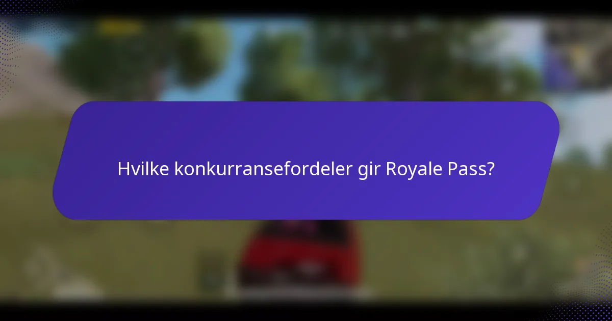 Hvilke konkurransefordeler gir Royale Pass?