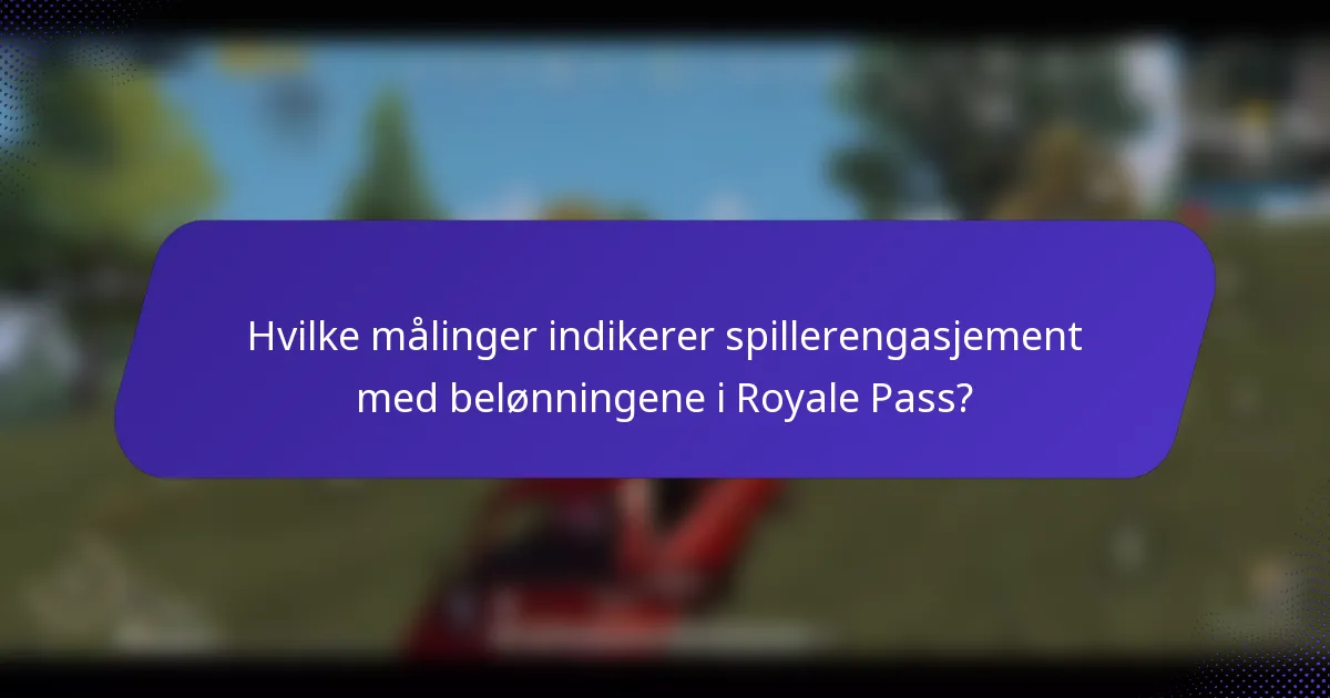 Hvilke målinger indikerer spillerengasjement med belønningene i Royale Pass?
