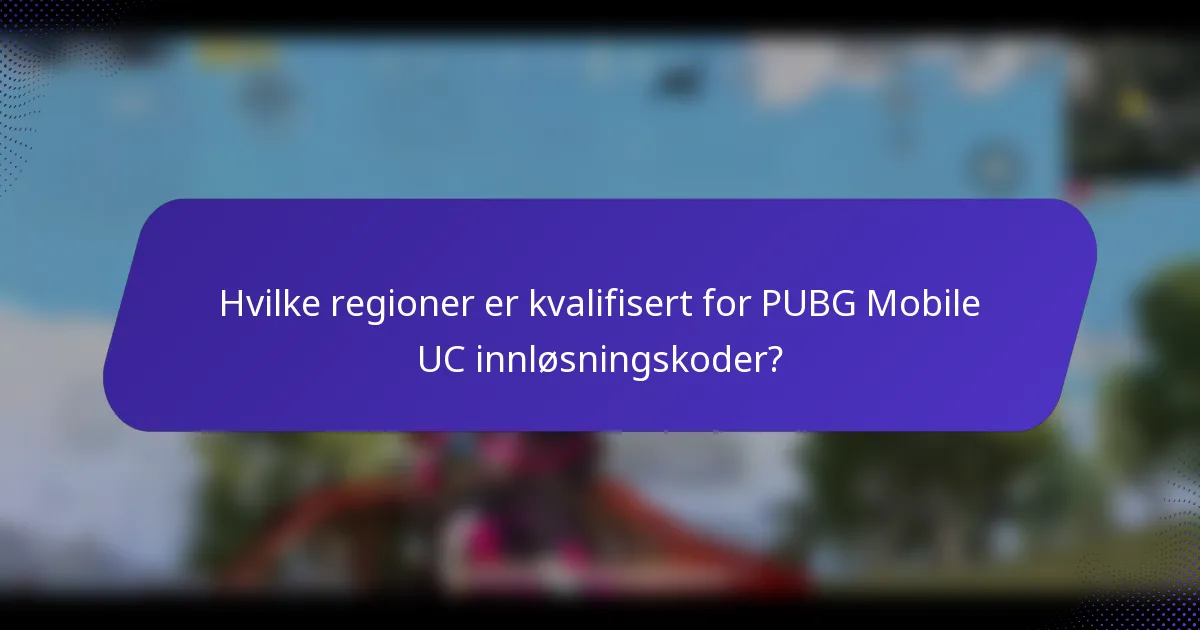 Hvilke regioner er kvalifisert for PUBG Mobile UC innløsningskoder?