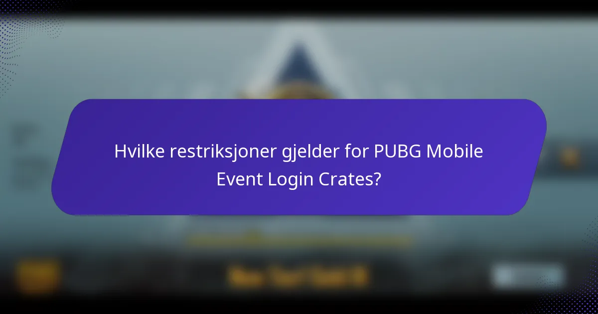 Hvilke restriksjoner gjelder for PUBG Mobile Event Login Crates?