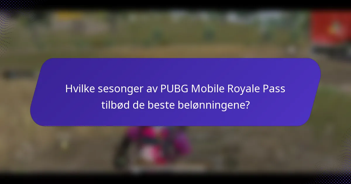 Hvilke sesonger av PUBG Mobile Royale Pass tilbød de beste belønningene?