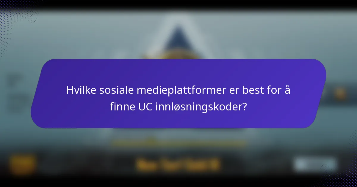 Hvilke sosiale medieplattformer er best for å finne UC innløsningskoder?
