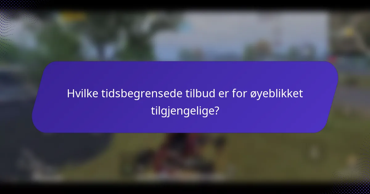 Hvilke tidsbegrensede tilbud er for øyeblikket tilgjengelige?
