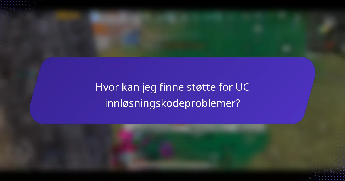 Hvor kan jeg finne støtte for UC innløsningskodeproblemer?