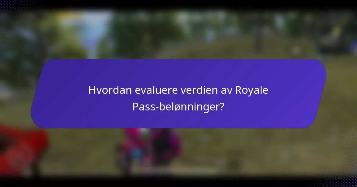 Hvordan evaluere verdien av Royale Pass-belønninger?