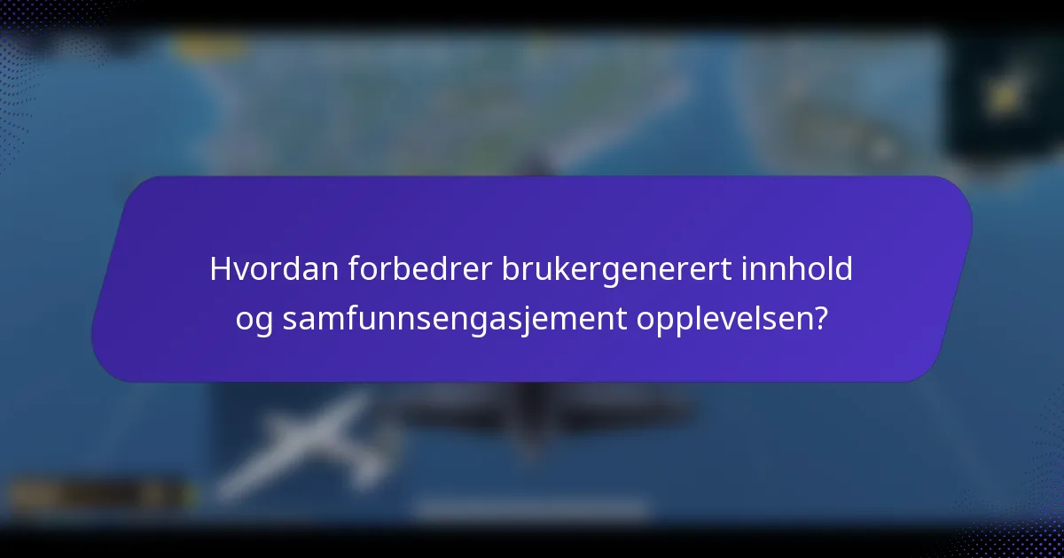 Hvordan forbedrer brukergenerert innhold og samfunnsengasjement opplevelsen?