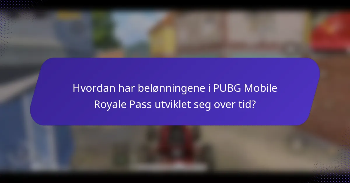 Hvordan har belønningene i PUBG Mobile Royale Pass utviklet seg over tid?